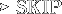 SKIP