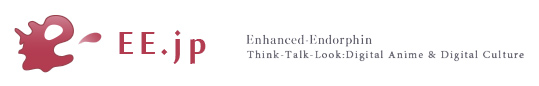 EE.jp Enhanced-Endorphin Think-Talk-Look:Digital Anime & Digital Culture